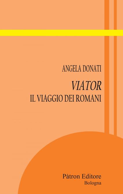 Viator. Il viaggio dei romani - Angela Donati - ebook