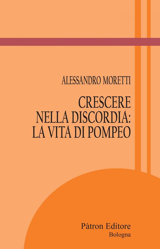 Crescere nella discordia: la vita di Pompeo - Alessandro Moretti - ebook