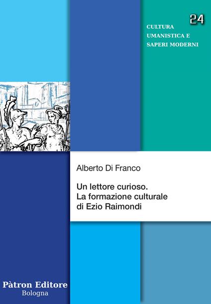 Un lettore curioso. La formazione culturale di Ezio Raimondi - Alberto Di Franco - ebook