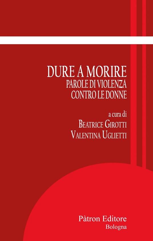 Dure a morire. Parole di violenza contro le donne - Beatrice Girotti,Valentina Uglietti - ebook