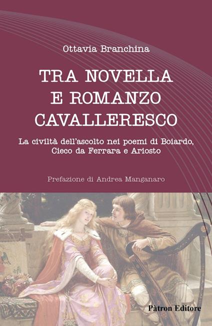Tra novella e romanzo cavalleresco. La civiltà dell'ascolto nei poemi di Boiardo, Cieco da Ferrara e Ariosto - Ottavia Branchina - ebook
