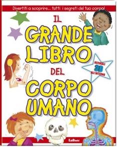 Il grande libro del corpo umano. Divertiti a scoprire... tutti i segreti del tuo corpo! - copertina