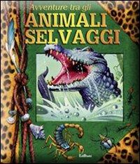 Avventure tra gli animali selvaggi . Libro pop-up. Ediz. illustrata - copertina