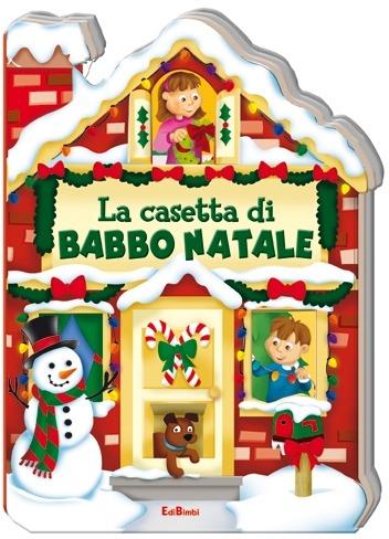 La casetta di Babbo Natale. Casette di Natale. Ediz. illustrata - copertina