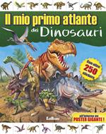 Il mio primo atlante dei dinosauri. Con adesivi. Ediz. illustrata