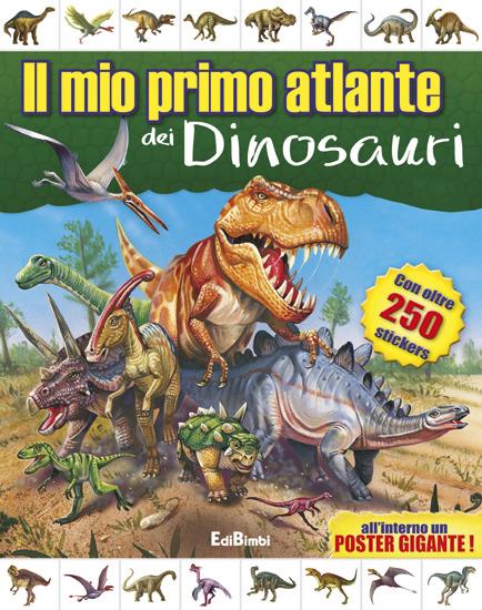 Il mio primo atlante dei dinosauri. Con adesivi. Ediz. illustrata - copertina