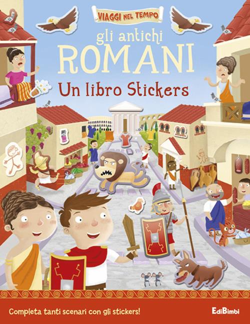 Gli antichi romani. Un libro stickers. Ediz. illustrata - copertina