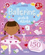 Ballerine. Giochi & attività. Con adesivi. Ediz. illustrata