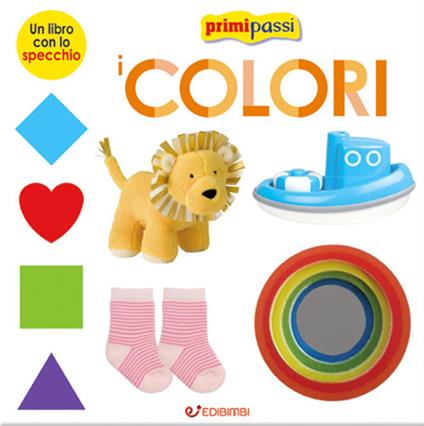 I colori. Primi passi. Ediz. illustrata - copertina