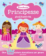 Principesse. Giochi & attività. Prime amiche. Con adesivi