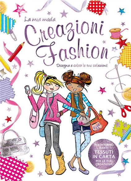 Creazioni fashion. La mia moda. Ediz. illustrata - copertina