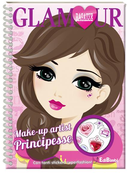 Make-up artist principesse. Ragazze glamour. Ediz. a spirale. Con Adesivi - copertina