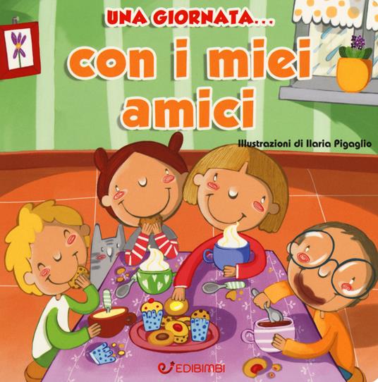 Una giornata... con i miei amici. Ediz. a colori - Ilaria Pigaglio - copertina