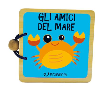 Gli amici del mare. Libri in legno. Ediz. a colori - copertina