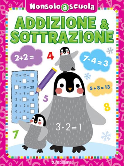 Addizione & sottrazione. Non solo a scuola. Ediz. a colori - copertina