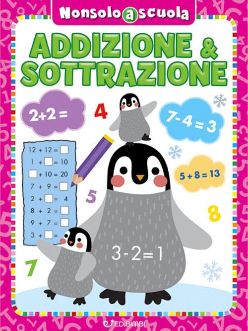 Addizione & sottrazione. Non solo a scuola. Ediz. a colori - copertina