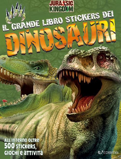 Il grande libro stickers dei dinosauri. Jurassic Kingdom. Con adesivi. Ediz. a colori - copertina