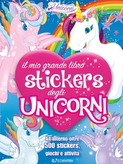 Il mio grande libro stickers degli unicorni. Con adesivi. Ediz. a colori - copertina