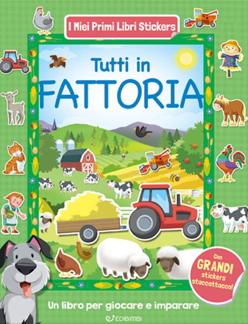 Tutti in fattoria. Con adesivi. Ediz. a colori - copertina