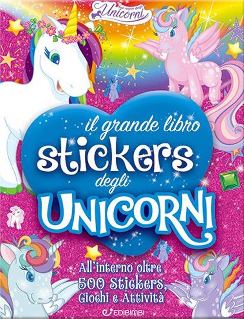 Il grande libro stickers degli unicorni. Il regno degli unicorni. Ediz. a colori - copertina