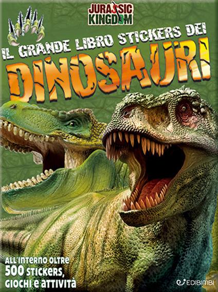 Il mio grande libro stickers dei dinosauri. Jurassic Kingdom. Con adesivi. Ediz. a colori - copertina