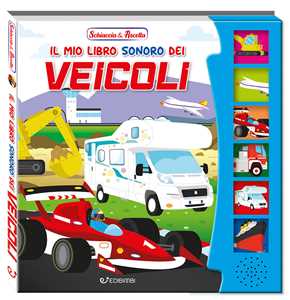 Il mio libro sonoro dei veicoli. Schiaccia & ascolta. Ediz. illustrata