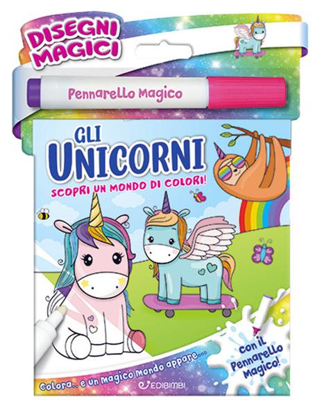 Gli unicorni. Disegni magici. Ediz. illustrata. Con pennarello magico - copertina