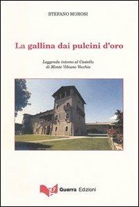 La gallina dai pulcini d'oro. Leggenda intorno al Castello di Monte Vibiano Vecchio - Stefano Morosi - copertina