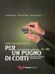 Per un pugno di corti. L'italiano attraverso i cortometraggi. Livello elementare-intermedio A1-B2. Guida dell'insegnante. Con DVD - Letizia Costantini,Annamara Montesi,Patrizia Tomassini - copertina