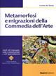 Metamorfosi e migrazioni della commedia dell'arte - Loreta De Stasio - copertina