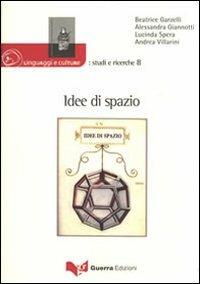 Idee di spazio. Atti del convegno del dipartimento di scienze dei linguaggi e delle culture. Università per stranieri di Siena (Siena, 4-5 novembre 2008) - copertina