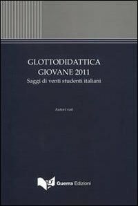 Glottodidattica giovane 2011. Saggi di venti studenti italiani - copertina
