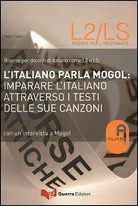 L' italiano parla Mogol. Imparare l'italiano attraverso i testi delle sue canzoni. Con un'intervista a Mogol - Fabio Caon - copertina