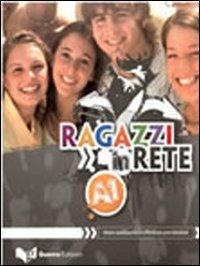 Ragazzi in rete A1. Corso multimediale d'italiano per stranieri - Marco Mezzadri,Paolo E. Balboni - copertina