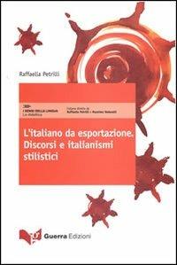 L' italiano da esportazione. Discorsi e italianismi stilistici - Raffaella Petrilli - copertina