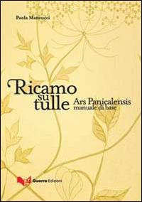 Ricamo su tulle. Ars panicalensis manuale di base - Paola Matteucci - copertina