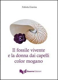 Il fossile vivente e la donna dai capelli color mogano - Fabiola Gravina - copertina