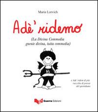 Adé ridemo (La Divina Commedia gnente divina, tutta commedia) - Maria Lorvich - copertina