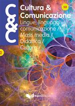 Cultura & comunicazione. Lingue, linguaggi, comunicazione, mass media, didattica, cultura (2018). Vol. 12