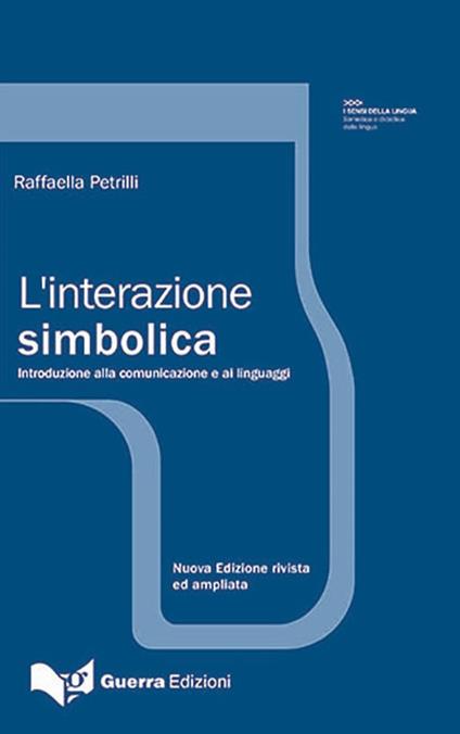 L' interazione simbolica. Introduzione allo studio della comunicazione - Raffaella Petrilli - copertina