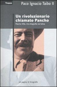 Un rivoluzionario chiamato Pancho - Paco Ignacio II Taibo - copertina