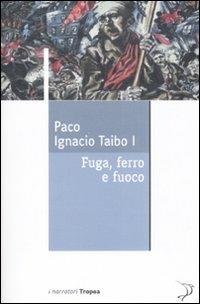 Fuga, ferro e fuoco - Paco Ignacio Taibo - copertina