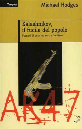 Kalashnikov, il fucile del popolo. Scenari di un'arma senza frontiere - Michael Hodges - 3