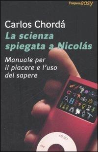 La scienza spiegata a Nicolás. Manuale per il piacere e l'uso del sapere - Carlos Chordá - copertina