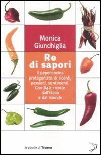 Re di sapori. Il peperoncino protagonista di ricordi, passioni, sentimenti. Con 842 ricette dall'Italia e dal mondo - Monica Giunchiglia - 4