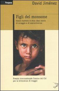 Figli del monsone. Essere bambini in Asia: dieci storie di coraggio e di sopravvivenza - David Jiménez - 3