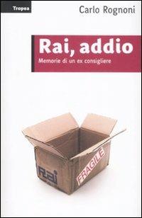 Rai, addio. Memorie di un ex consigliere - Carlo Rognoni - copertina