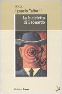 La bicicletta di Leonardo - Paco Ignacio II Taibo - copertina