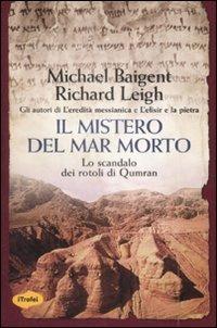 Il mistero del Mar Morto. Lo scandalo dei rotoli di Qumran - Michael Baigent,Richard Leigh - copertina