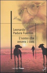 L' uomo che amava i cani - Leonardo Padura Fuentes - copertina
